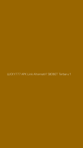 Tampilan Antarmuka Aplikasi Lucky777 Apk Link Alternatif Sbobet Terbaru - 1