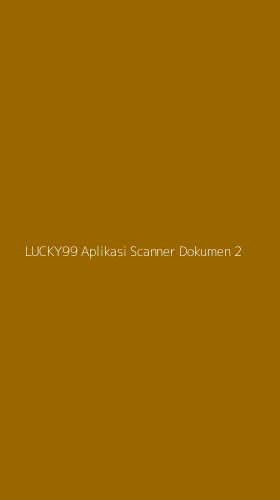 Tampilan Antarmuka Aplikasi Lucky99 Aplikasi Scanner Dokumen - 2