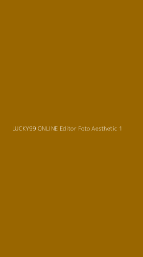 Tampilan Antarmuka Aplikasi Lucky99 Online Editor Foto Aesthetic - 1