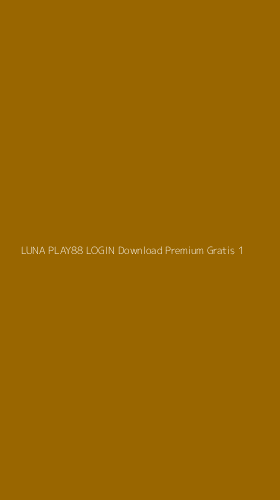 Tampilan Antarmuka Aplikasi Luna Play88 Login Download Premium Gratis - 1