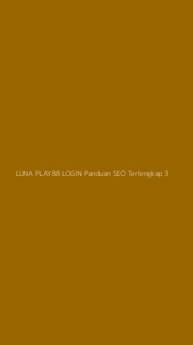 Tampilan Antarmuka Aplikasi Luna Play88 Login Panduan Seo Terlengkap - 3