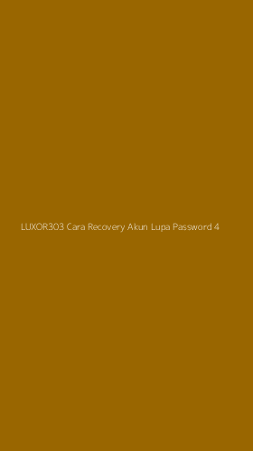 Tampilan Antarmuka Aplikasi Luxor303 Cara Recovery Akun Lupa Password - 4