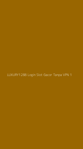 Tampilan Antarmuka Aplikasi Luxury1288 Login Slot Gacor Tanpa Vpn - 1