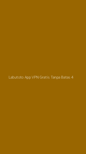 Tampilan Antarmuka Aplikasi Labutoto App Vpn Gratis Tanpa Batas - 4