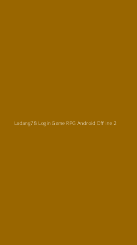 Tampilan Antarmuka Aplikasi Ladang78 Login Game Rpg Android Offline - 2