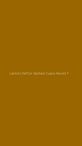 Tampilan Antarmuka Aplikasi Laetoto Daftar Aplikasi Cuaca Akurat - 1