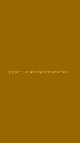Tampilan Antarmuka Aplikasi Lagagame77 Panduan Lengkap Bermain Aman - 2