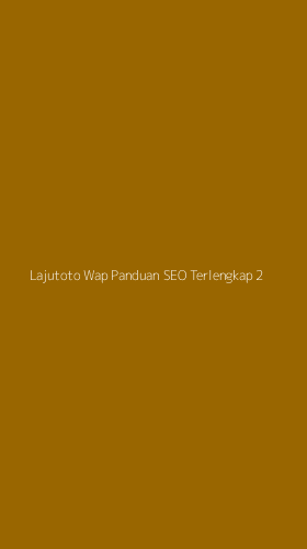 Tampilan Antarmuka Aplikasi Lajutoto Wap Panduan Seo Terlengkap - 2