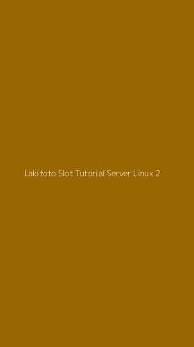 Tampilan Antarmuka Aplikasi Lakitoto Slot Tutorial Server Linux - 2