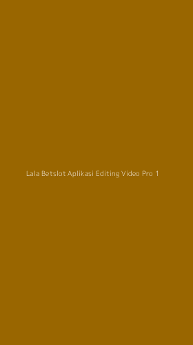 Tampilan Antarmuka Aplikasi Lala Betslot Aplikasi Editing Video Pro - 1