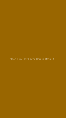 Tampilan Antarmuka Aplikasi Lala4d Link Slot Gacor Hari Ini Resmi - 1