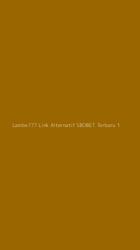 Tampilan Antarmuka Aplikasi Lambe777 Link Alternatif Sbobet Terbaru - 1