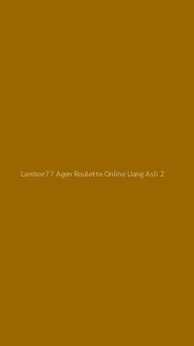 Tampilan Antarmuka Aplikasi Lambor77 Agen Roulette Online Uang Asli - 2