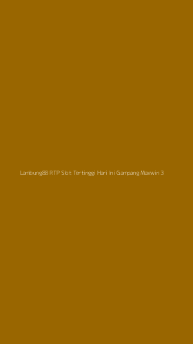 Tampilan Antarmuka Aplikasi Lambung88 Rtp Slot Tertinggi Hari Ini Gampang Maxwin - 3
