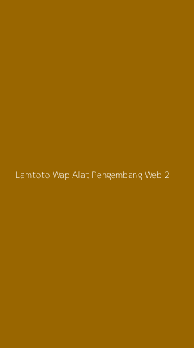 Tampilan Antarmuka Aplikasi Lamtoto Wap Alat Pengembang Web - 2