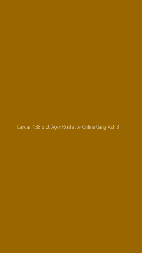 Tampilan Antarmuka Aplikasi Lancar 138 Slot Agen Roulette Online Uang Asli - 3