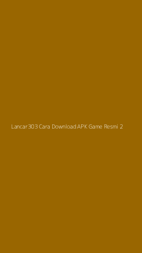 Tampilan Antarmuka Aplikasi Lancar303 Cara Download Apk Game Resmi - 2
