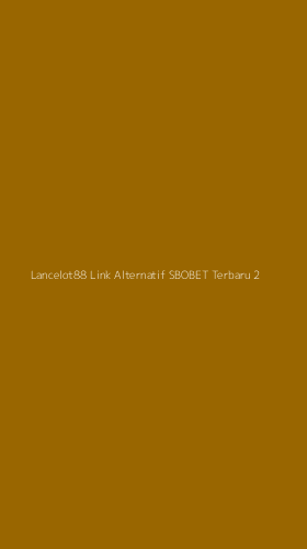 Tampilan Antarmuka Aplikasi Lancelot88 Link Alternatif Sbobet Terbaru - 2