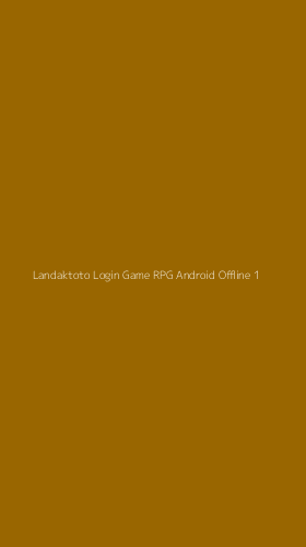 Tampilan Antarmuka Aplikasi Landaktoto Login Game Rpg Android Offline - 1