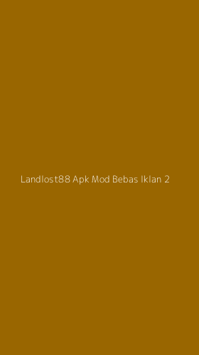 Tampilan Antarmuka Aplikasi Landlost88 Apk Mod Bebas Iklan - 2