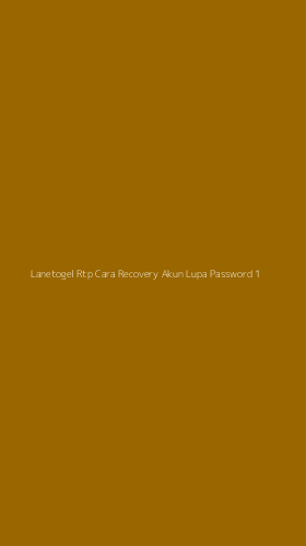Tampilan Antarmuka Aplikasi Lanetogel Rtp Cara Recovery Akun Lupa Password - 1