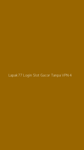 Tampilan Antarmuka Aplikasi Lapak77 Login Slot Gacor Tanpa Vpn - 4