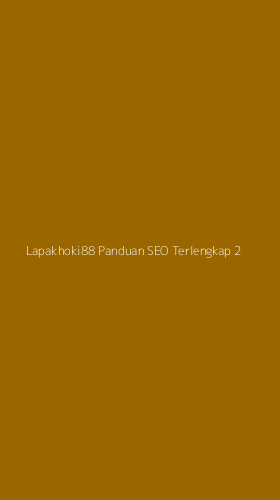 Tampilan Antarmuka Aplikasi Lapakhoki88 Panduan Seo Terlengkap - 2