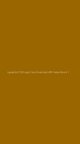 Tampilan Antarmuka Aplikasi Lapakslot138 Login Cara Download Apk Game Resmi - 1
