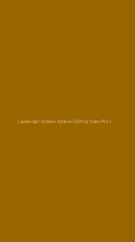 Tampilan Antarmuka Aplikasi Lapaktogel Aplikasi Aplikasi Editing Video Pro - 1
