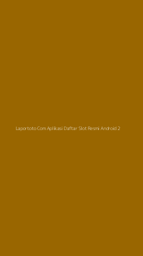 Tampilan Antarmuka Aplikasi Laportoto Com Aplikasi Daftar Slot Resmi Android - 2