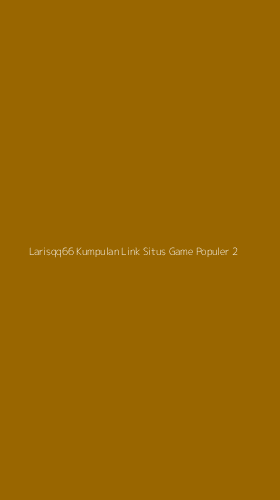 Tampilan Antarmuka Aplikasi Larisqq66 Kumpulan Link Situs Game Populer - 2