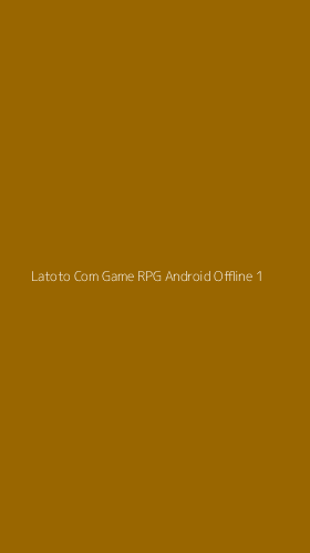 Tampilan Antarmuka Aplikasi Latoto Com Game Rpg Android Offline - 1