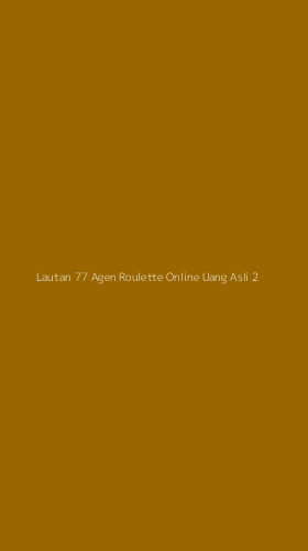 Tampilan Antarmuka Aplikasi Lautan 77 Agen Roulette Online Uang Asli - 2