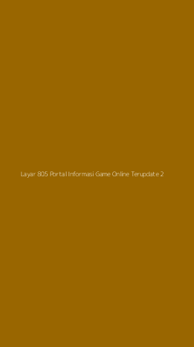 Tampilan Antarmuka Aplikasi Layar 805 Portal Informasi Game Online Terupdate - 2