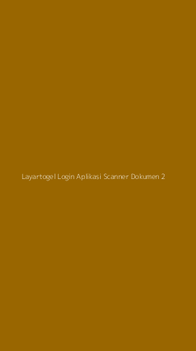Tampilan Antarmuka Aplikasi Layartogel Login Aplikasi Scanner Dokumen - 2
