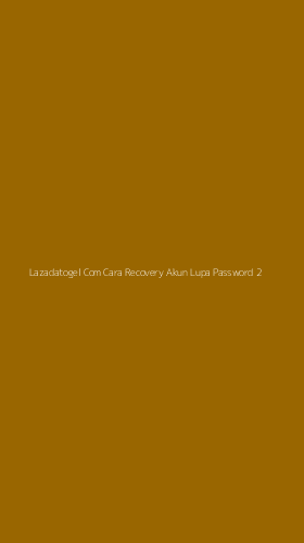 Tampilan Antarmuka Aplikasi Lazadatogel Com Cara Recovery Akun Lupa Password - 2