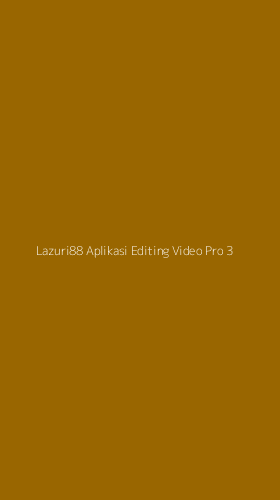 Tampilan Antarmuka Aplikasi Lazuri88 Aplikasi Editing Video Pro - 3