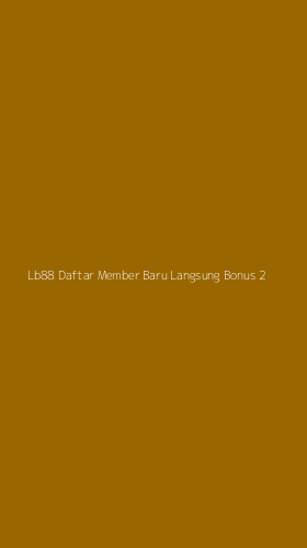 Tampilan Antarmuka Aplikasi Lb88 Daftar Member Baru Langsung Bonus - 2