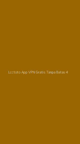 Tampilan Antarmuka Aplikasi Lcctoto App Vpn Gratis Tanpa Batas - 4