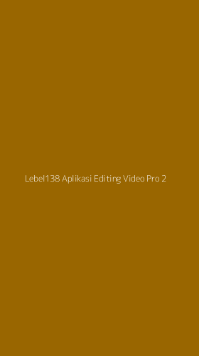 Tampilan Antarmuka Aplikasi Lebel138 Aplikasi Editing Video Pro - 2