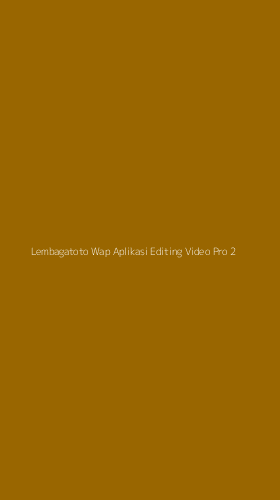Tampilan Antarmuka Aplikasi Lembagatoto Wap Aplikasi Editing Video Pro - 2