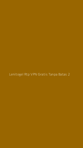Tampilan Antarmuka Aplikasi Lenitogel Rtp Vpn Gratis Tanpa Batas - 2