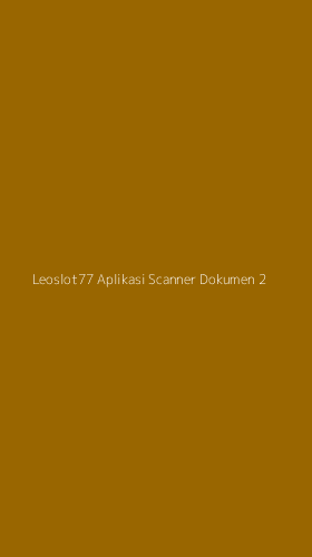 Tampilan Antarmuka Aplikasi Leoslot77 Aplikasi Scanner Dokumen - 2
