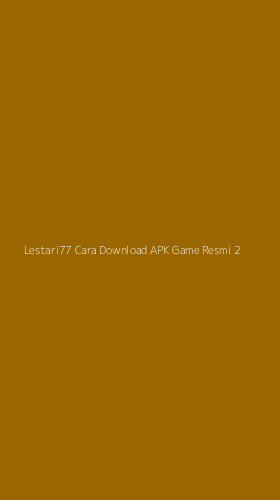 Tampilan Antarmuka Aplikasi Lestari77 Cara Download Apk Game Resmi - 2