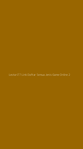Tampilan Antarmuka Aplikasi Lestari77 Link Daftar Semua Jenis Game Online - 2