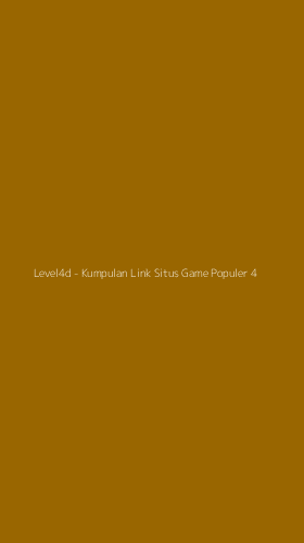 Tampilan Antarmuka Aplikasi Level4d - Kumpulan Link Situs Game Populer - 4