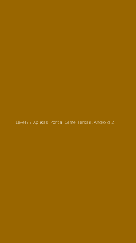 Tampilan Antarmuka Aplikasi Level77 Aplikasi Portal Game Terbaik Android - 2