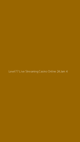Tampilan Antarmuka Aplikasi Level77 Live Streaming Casino Online 24jam - 4