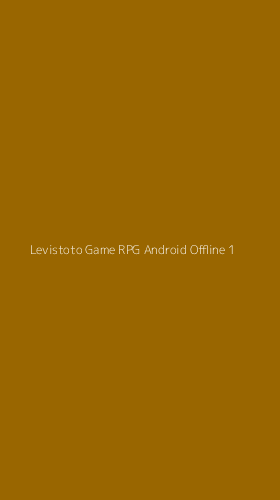 Tampilan Antarmuka Aplikasi Levistoto Game Rpg Android Offline - 1