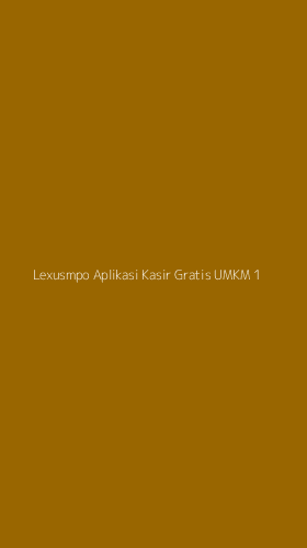 Tampilan Antarmuka Aplikasi Lexusmpo Aplikasi Kasir Gratis Umkm - 1